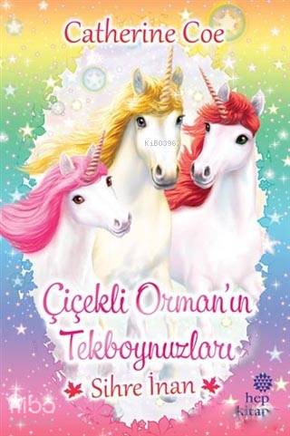 Sihre İnan - Çiçekli Orman'ın Tekboynuzları - Kitapiks.com