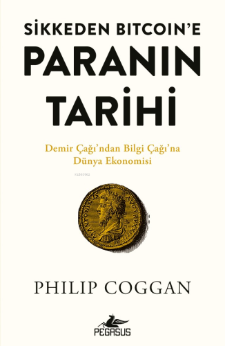 Sikkeden Bitcoin'e Paranın Tarihi;Demir Çağı'ndan Bilgi Çağı'na Dünya Ekonomisi