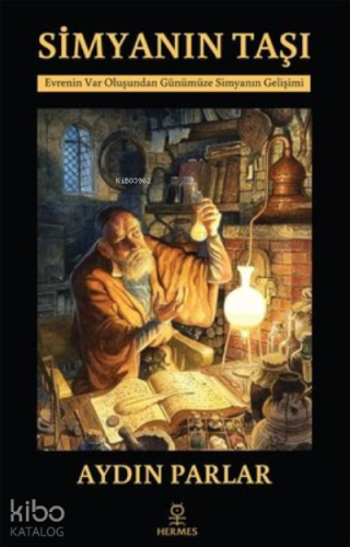 Simyanın Taşı;Evrenin Var Oluşundan Günümüze Simyanın Gelişimi - Kitap
