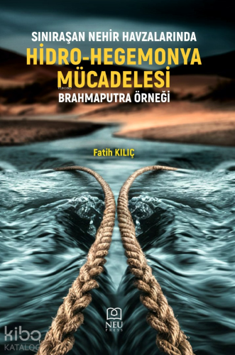 Sınıraşan Nehir Havzalarında Hidro-Hegemonya Mücadelesi;Brahmaputra Ör