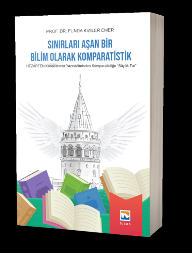 Sınırları Aşan Bir Bilim Olarak Komparatistik ;Hezarfen Kanatlarında Yazınbiliminden Komparatistiğe "Büyük Tur"