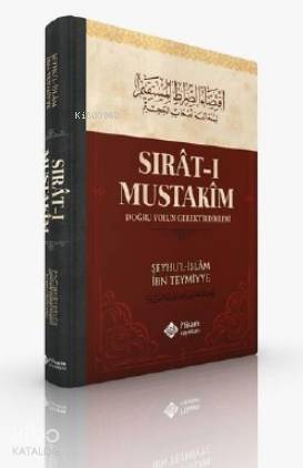 Sıratı Mustakim; Doğru Yolun Gerektirdikleri - Kitapiks.com