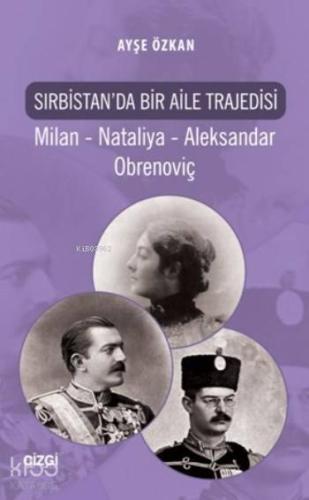 Sırbistan'da Bir Aile Trajedisi; Milan Nataliya Aleksandar Obrenoviç -