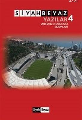Siyah Beyaz Yazılar 4 2011-2012 ve 2012-2013 Sezonları - Kitapiks.com