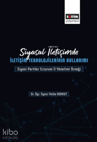 Siyasal İletişimde İletişim Teknolojilerinin Kullanımı