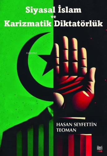 Siyasal İslam ve Karizmatik Diktatörlük - Kitapiks.com