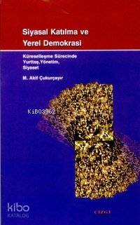 Siyasal Katılma ve Yerel Demokrasi; Küreselleşme Sürecinde Yurttaş, Yönetim, Siyaset