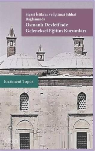 Siyasi İstikrar ve İçtimai Sıhhat Bağlamında Osmanlı Devleti'nde Geleneksel Eğitim Kurumları