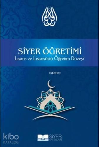 Siyer Öğretimi; Lisans ve Lisansüstü Öğretim Düzeyi - Kitapiks.com