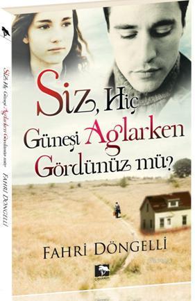 Siz Hiç Güneşi Ağlarken Gördünüz Mü? - Kitapiks.com