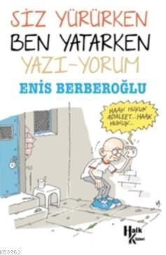 Siz Yürürken Ben Yatarken Yazı-yorum