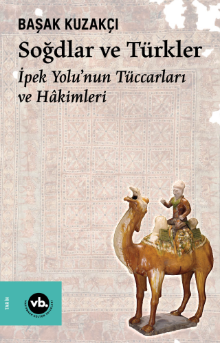 Soğdlar ve Türkler ;İpek Yolu’nun Tüccarları ve Hâkimleri - Kitapiks.c