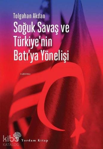 Soğuk Savaş ve Türkiye'nin Batı'ya Yönelişi - Kitapiks.com