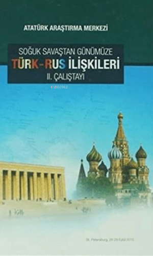 Soğuk Savaştan Günümüze Türk - Rus İlişkileri 2. Çalıştayı