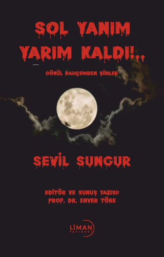 Sol Yanım Yarım Kaldı!..;Gönül Bahçemden Şiirler