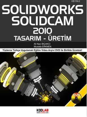 Solidworks Solidcam 2011 Tasarım - Üretim; Yüzlerce Türkçe Uygulamalı Eğitim Video Arşiv DVD ile Birlikte Ücretsiz!