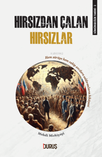 Sömürgecilik Tarihi 2 - Hırsızdan Çalan Hırsızlar;Hem Sürüye Hem Rakip Avcılara Saldıranların Hikayesi