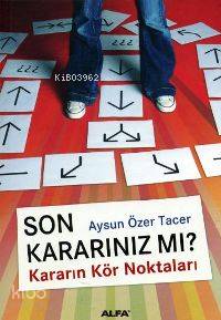 Son Kararınız Mı?; Kararın Kör Noktaları - Kitapiks.com