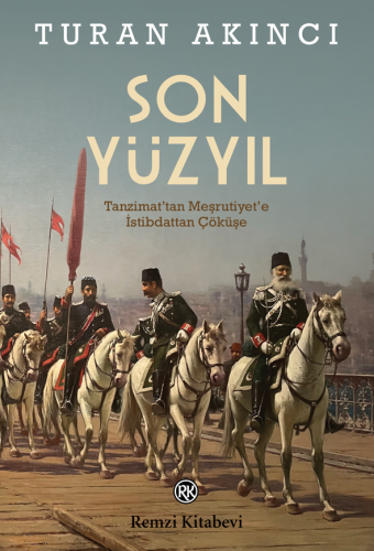 Son Yüzyıl;Tanzimat'tan Meşrutiyet'e İstibdattan Çöküşe
