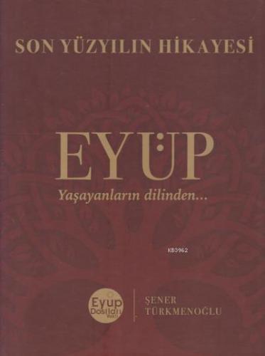 Son Yüzyılın Hikayesi Eyüp; Yaşayanların Dilinden - Kitapiks.com