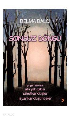 Sonsuz Döngü; Yorgun sevdalar Afili yalnızlıklar Cüretkar düşler İsyankar düşünceler
