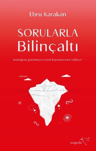 Sorularla Bilinçaltı;Buzdağının Görünmeyen Kısmı Hayatınızı Nasıl Etkiliyor?