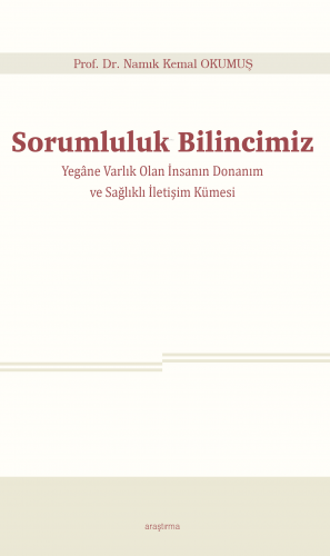 Sorumluluk Bilincimiz;Yegâne Varlık Olan İnsanın Donanım ve Sağlıklı İletişim Kümesi