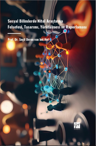 Sosyal Bilimlerde Nitel Araştırma Felsefesi, Tasarımı, Yürütülmesi Ve Raporlaması