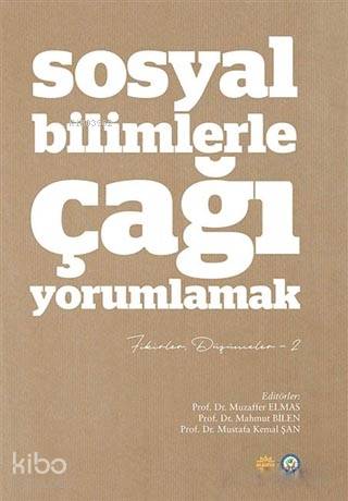 Sosyal Bilimlerle Çağı Yorumlamak; Fikirler ve Düşünceler 2 - Kitapiks