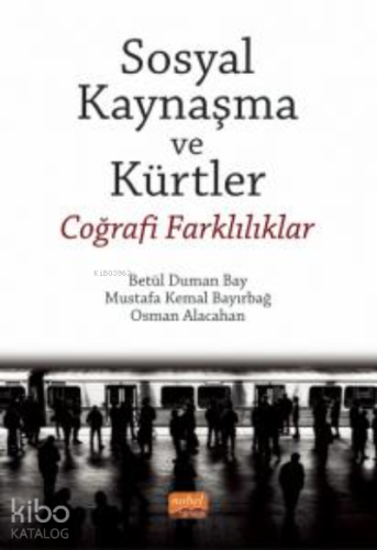 Sosyal Kaynaşma ve Kürtler - Coğrafi Farklılıklar - Kitapiks.com