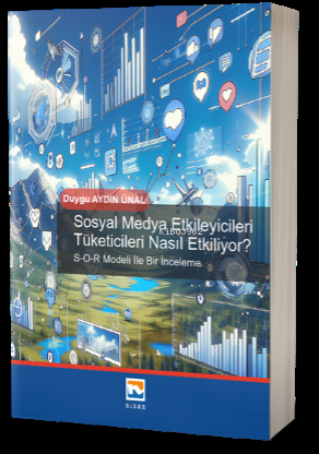 Sosyal Medya Etkileyicileri Tüketicileri Nasıl Etkiliyor?;S-O-RModeli İle İnceleme