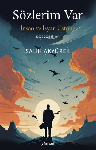 Sözlerim Var;İnsan Ve İsyan Üstüne - (2022-2024 Şiirleri) - Kitapiks.c