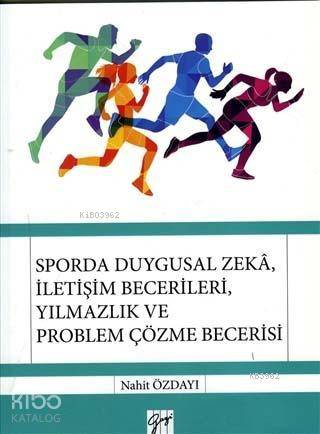 Sporda Duygusal Zeka, İletişim Becerileri, Yılmazlık ve Problem Çözme Becerisi