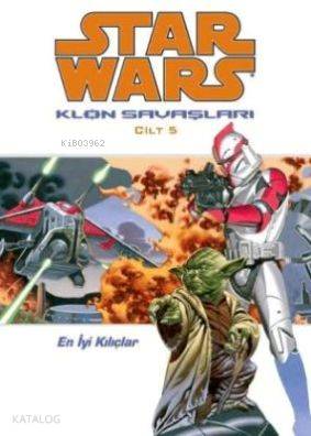 Star Wars Klon Savaşları Cilt:5; En İyi Kılıçlar - Kitapiks.com