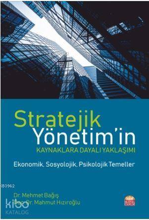 Stratejik Yönetim'in Kaynaklara Dayalı Yaklaşımı; -Ekonomik, Sosyolojik, Psikolojik Temeller-