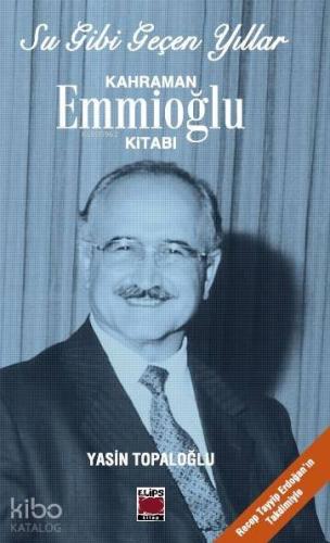 Su Gibi Geçen Yıllar; Kahraman Emmioğlu Kitabı