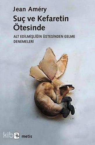 Suç ve Kefaretin Ötesinde; Alt Edilmişliğin Üstesinden Gelme Denemeler