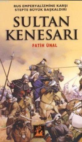 Sultan Kenesarı; Rus Emperyalizmine Karşı Stepte Büyük Başkaldırı - Ki