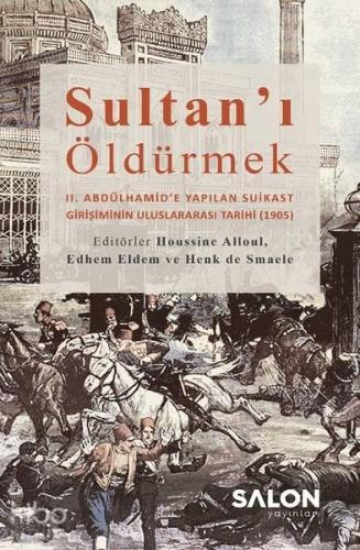 Sultan'ı Öldürmek; 2. Abdülhamid'e Yapılan Suikast Girişiminin Uluslar