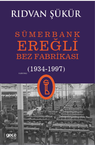 Sümerbank Ereğli Bez Fabrikası (1934-1997) - Kitapiks.com