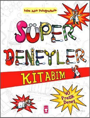 Süper Deneyler Kitabım; Adım Adım Fotoğraflarla 40 Pratik Deney