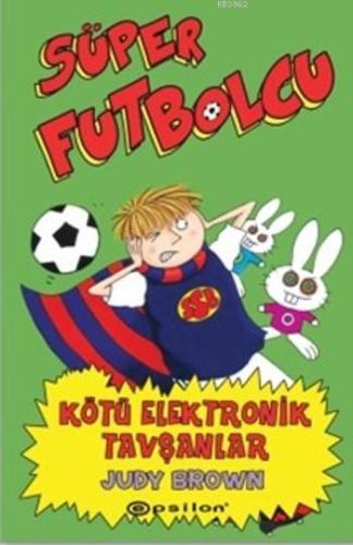 Süper Futbolcu; Kötü Elektronik Tavşanlar - Kitapiks.com