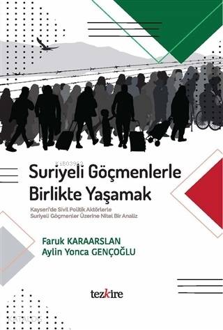 Suriyeli Göçmenlerle Birlikte Yaşamak; Kayseri'de Sivil Politik Aktörl