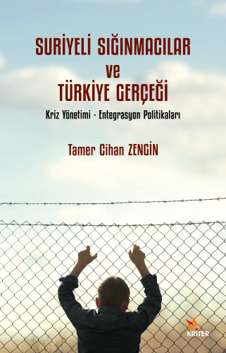 Suriyeli Sığınmacılar ve Türkiye Gerçeği;Kriz Yönetimi - Entegrasyon P