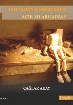 Tahtadan Kemiklerim Acır mı Arkadaş? - Kitapiks.com