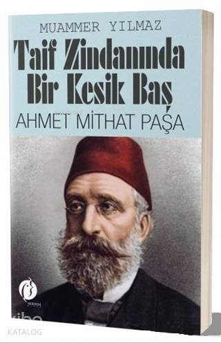 Taif Zindanında Bir Kesik Baş - Ahmet Mithat Paşa