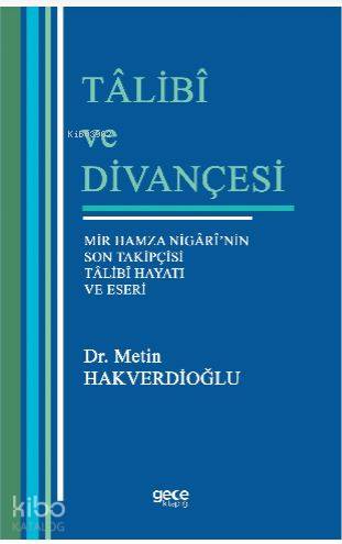 Talibi ve Divançesi; Mir Hamza Nigari'nin Son Takipçisi Talibi Hayatı Eseri