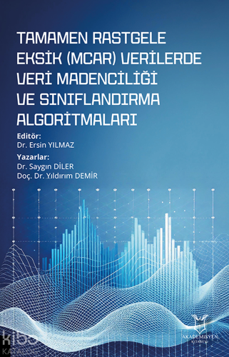 Tamamen Rastgele Eksik (MCAR) Verilerde Veri Madenciliği ve Sınıflandırma Algoritmaları
