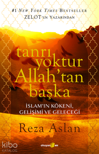 Tanrı Yoktur Allah'tan Başka; İslam'ın Kökeni, Gelişimi ve Geleceği - 