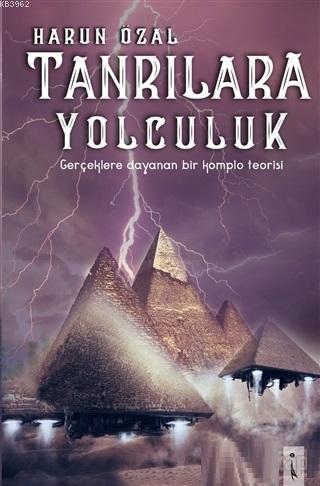 Tanrılara Yolculuk Gerçeklere Dayanan Bir Komplo Teorisi - Kitapiks.co